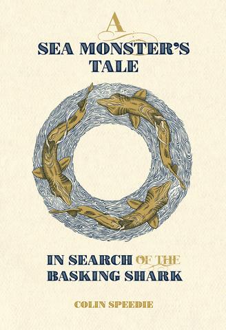 A Sea Monster's Tale: In Search of the Basking Shark by Colin Speedie